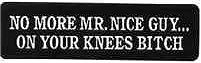 NO MORE MR. NICE GUY...ON YOUR KNEES BITCH
