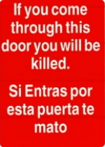 If you come through this door you will be killed. <br>Si entras por esta puerta te mato