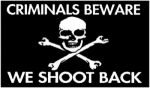CRIMINALS BEWARE WE SHOOT BACK (Skull & Crossbones)