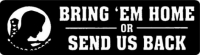 BRING 'EM HOME OR SEND US BACK