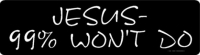 JESUS- 99% WON'T DO