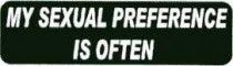MY SEXUAL PREFERENCE IS OFTEN