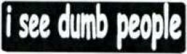 I SEE DUMB PEOPLE