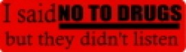 I SAID NO TO DRUGS BUT THEY DIDN'T LISTEN