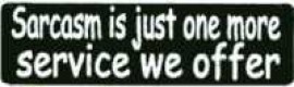 SARCASM IS JUST ONE MORE SERVICE WE OFFER