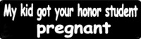 MY KID GOT YOUR HONOR STUDENT PREGNANT