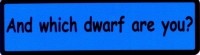 AND WHICH DWARF ARE YOU?