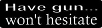 HAVE GUN...WON'T HESITATE