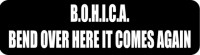 B.O.H.I.C.A. BEND OVER HERE IT COMES AGAIN