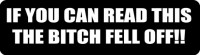 IF YOU CAN READ THIS THE BITCH FELL OFF!