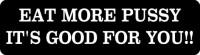 EAT MORE PUSSY- IT'S GOOD FOR YOU!