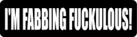 I'M FABBING FUCKULOUS!
