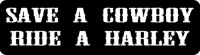 SAVE A COWBOY RIDE A HARLEY