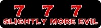 777 SLIGHTLY MORE EVIL