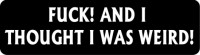 FUCK! AND I THOUGHT I WAS WIERD!