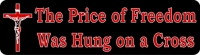 THE PRICE OF FREEDOM WAS HUNG ON A CROSS