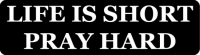 LIFE IS SHORT PRAY HARD