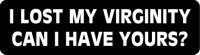 I LOST MY VIRGINITY- CAN I HAVE YOURS?