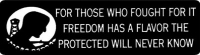 FOR THOSE WHO FOUGHT FOR IT <br>FREEDOM HAS A FLAVOR THE PROTECTED <br>WILL NEVER KNOW