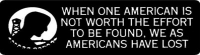 WHEN ONE AMERICAN IS NOT WORTH THE EFFORT TO BE FOUND, <br>WE AS AMERICANS HAVE LOST