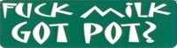 FUCK MILK GOT POT?