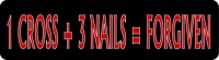 1 Cross + 3 Nails = Forgiven