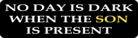 No Day is Dark When the Son is Present