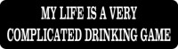 My Life Is A Very Complicated Drinking Game