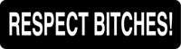 Respect Bitches!