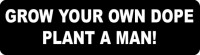 Grow Your Own Dope Plant A Man
