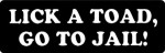 LICK A TOAD, GO TO JAIL!
