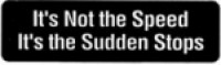 It's Not the Speed It's the Sudden Stops