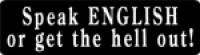 Speak ENGLISH or get the hell out!