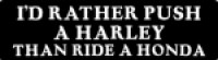 I'D RATHER PUSH A HARLEY THAN RIDE A HONDA
