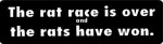 The rat race is over and the rats have won.