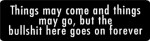 Things may come and things may go, but the bullshit here goes on forever
