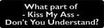What part of -Kiss My Ass- don't you understand?