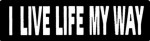 I LIVE LIFE MY WAY