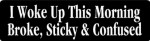 I Woke Up This Morning Broke, Sticky & Confused