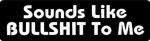 Sounds Like BULLSHIT To Me