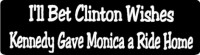 I'LL BET CLINTON WISHES KENNEDY GAVE MONICA A RIDE HOME
