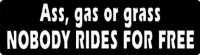 ASS, GAS, OR GRASS - NOBODY RIDES FOR FREE