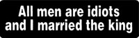 ALL MEN ARE IDIOTS AND I MARRIED THE KING