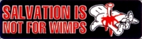 SALVATION IS NOT FOR WIMPS