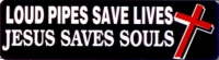 LOUD PIPES SAVE LIVES JESUS SAVES SOULS