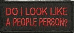 "DO I LOOK LIKE A PEOPLE PERSON?" Patch Biker Patch in 2 ColorsFREE SHIPPING