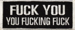 "FUCK YOU  YOU FUCKING FUCK" Patch  Motorcycle Biker Patch FREE SHIPPING