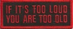 "If It's Too Loud You Are Too Old" Patch Motorcycle Biker Patch 2 colorsFREE SHIPPING