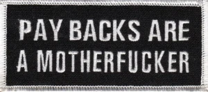 "PAY BACKS ARE""A MOTHERFUCKER" Patch  Biker Patch in 2 Colors  FREE SHIPPING