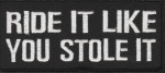 "Ride It Like You Stole It" Patch Biker Patch 4 ColorsFREE SHIPPING